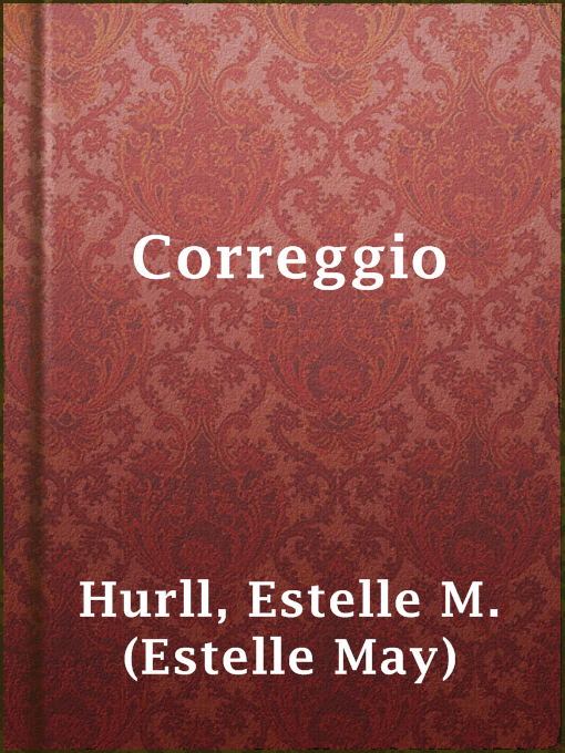 Title details for Correggio by Estelle M. (Estelle May) Hurll - Available